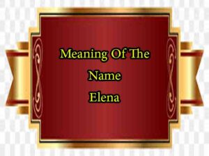 Meaning Of The Name Elena, Origin, Personality & Numerology