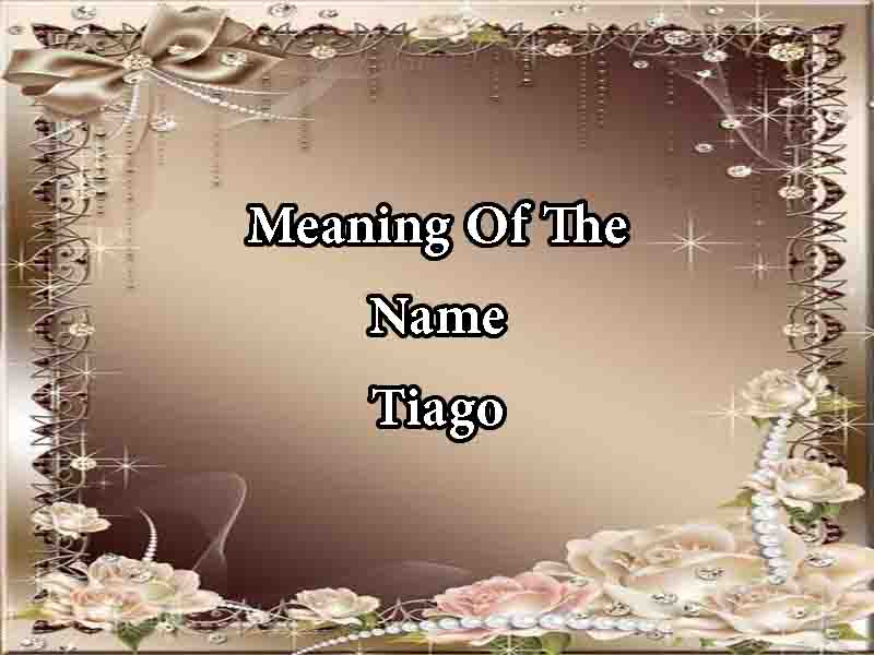 Meaning Of The Name Tiago Origin, Numerology & Popularity