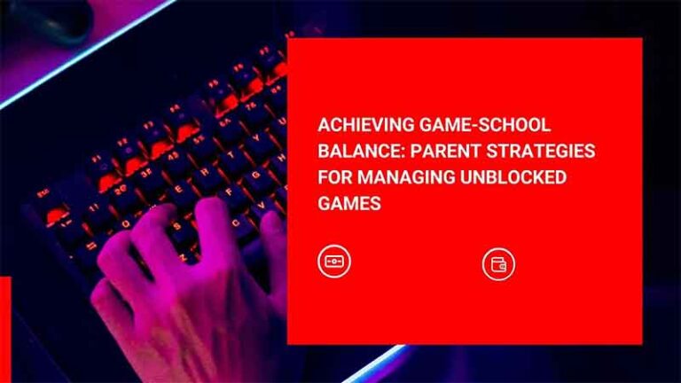 Achieving Game-School Balance: Parent Strategies for Managing Unblocked Games