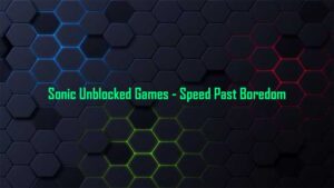 Sonic Unblocked Games - Speed Past Boredom